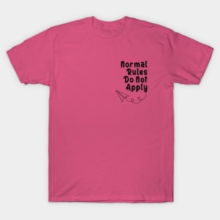 Normal Rules Do Not Apply T-Shirt